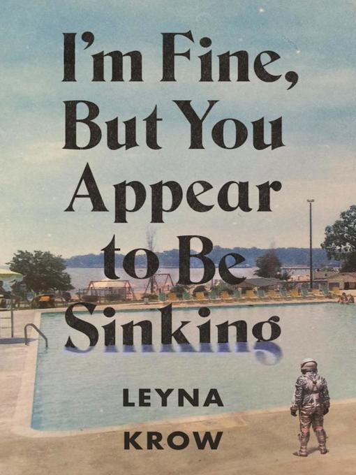 Title details for I'm Fine, But You Appear to Be Sinking by Leyna Krow - Available